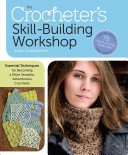 The Crocheter's Skill-Building Workshop: Essential Techniques for Becoming a More Versatile, Adventurous Crocheter (Ohrenstein Dora)(Paperback)