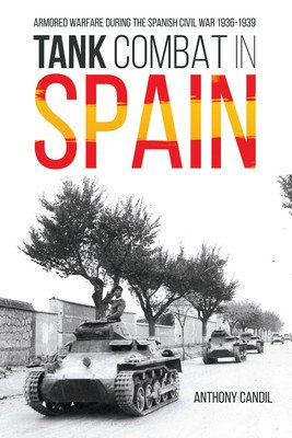 Tank Combat in Spain: Armored Warfare During the Spanish Civil War 1936-1939 (Candil Anthony J.)(Pevná vazba)