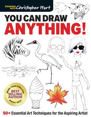 You Can Draw Anything!: 50+ Essential Art Techniques for the Aspiring Artist (Hart Christopher)(Paperback)