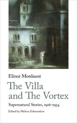 The Villa and the Vortex: Supernatural Stories, 1916-1924 (Mordaunt Elinor)(Paperback)