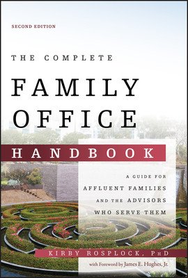 The Complete Family Office Handbook: A Guide for Affluent Families and the Advisors Who Serve Them (Rosplock Kirby)(Pevná vazba)