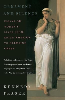 Ornament and Silence: Essays on Women's Lives from Edith Wharton to Germaine Greer (Fraser Kennedy)(Paperback)
