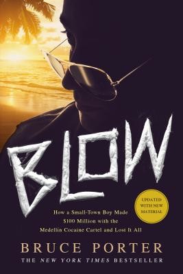 Blow: How a Small-Town Boy Made $100 Million with the Medelln Cocaine Cartel and Lost It All (Porter Bruce)(Paperback)