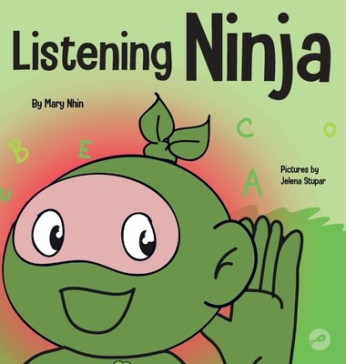 Listening Ninja: A Children's Book About Active Listening and Learning How to Listen (Nhin Mary)(Pevná vazba)