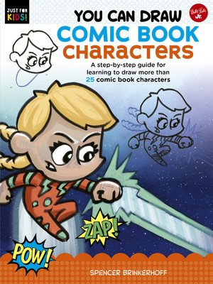 You Can Draw Comic Book Characters: A Step-By-Step Guide for Learning to Draw More Than 25 Comic Book Characters (Brinkerhoff III Spencer)(Paperback)