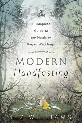 Modern Handfasting: A Complete Guide to the Magic of Pagan Weddings (Williams Liz)(Paperback)