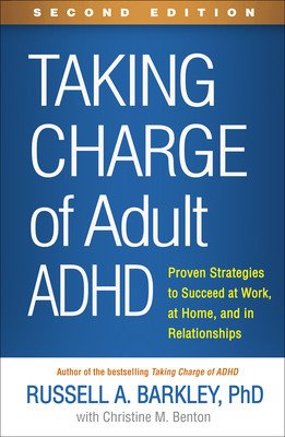 Taking Charge of Adult Adhd, Second Edition: Proven Strategies to Succeed at Work, at Home, and in Relationships (Barkley Russell A.)(Paperback)