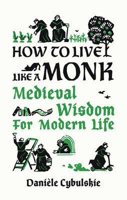 How to Live Like a Monk: Medieval Wisdom for Modern Life (Cybulskie Danile)(Pevná vazba)