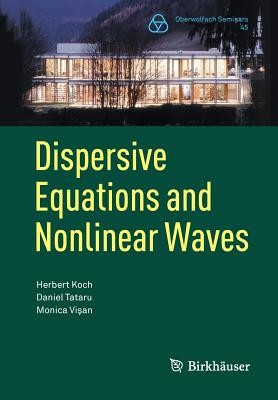 Dispersive Equations and Nonlinear Waves: Generalized Korteweg-de Vries, Nonlinear Schrdinger, Wave and Schrdinger Maps (Koch Herbert)(Paperback)