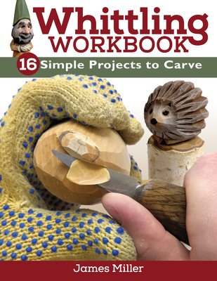 Whittling Workbook: 14 Simple Projects to Carve (Miller James Ray)(Paperback)