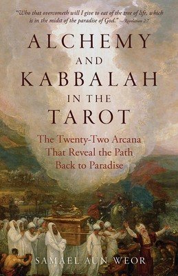 Alchemy and Kabbalah in the Tarot: The Twenty-Two Arcana That Reveal the Path to Paradise (Aun Weor Samael)(Paperback)