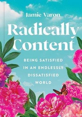 Radically Content: Being Satisfied in an Endlessly Dissatisfied World (Varon Jamie)(Pevná vazba)