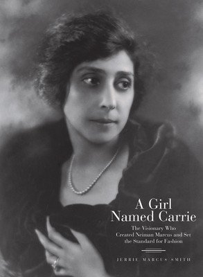 A Girl Named Carrie: The Visionary Who Created Neiman Marcus and Set the Standard for Fashion (Smith Jerrie Marcus)(Pevná vazba)