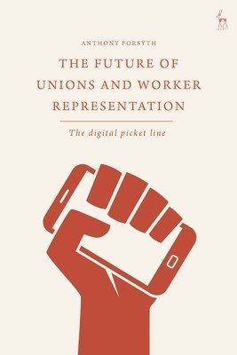 The Future of Unions and Worker Representation: The Digital Picket Line (Forsyth Anthony)(Pevná vazba)