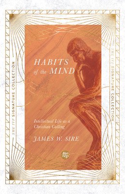 Habits of the Mind: Intellectual Life as a Christian Calling (Sire James W.)(Paperback)