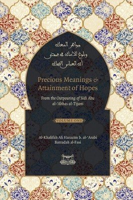 Precious Meanings and Attainment of Hopes: From the Outpourings of Sidi Abu al-Abbas al-Tijani (Jawaahir al-Ma'aani) (Al-Tijani Shaykh Ahmad)(Paperback)