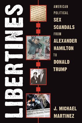Libertines: American Political Sex Scandals from Alexander Hamilton to Donald Trump (Martinez J. Michael)(Pevná vazba)