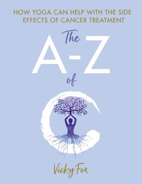 Yoga for Cancer - The A to Z of C (Fox Vicky)(Paperback / softback)