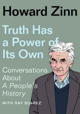 Truth Has a Power of Its Own: Conversations about a People's History (Zinn Howard)(Paperback)