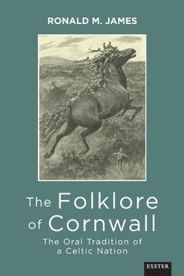 The Folklore of Cornwall: The Oral Tradition of a Celtic Nation (James Ronald M.)(Paperback)