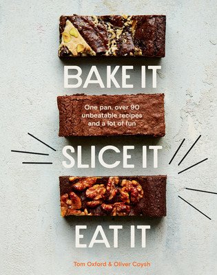 Bake It. Slice It. Eat It.: One Pan, Over 90 Unbeatable Recipes and a Lot of Fun (The Exploding Bakery)(Pevná vazba)