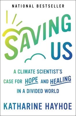 Saving Us: A Climate Scientist's Case for Hope and Healing in a Divided World (Hayhoe Katharine)(Paperback)