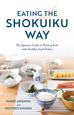Eating the Shokuiku Way: The Japanese Guide to Raising Kids with Healthy Food Habits (Akisawa Marie)(Pevná vazba)