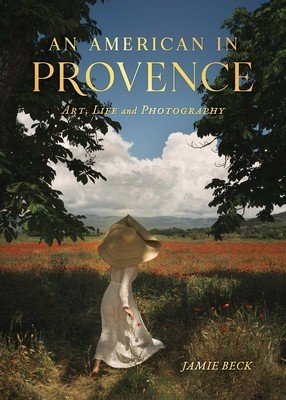 An American in Provence: Art, Life and Photography (Beck Jamie)(Pevná vazba)