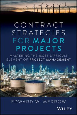 Contract Strategies for Major Projects: Mastering the Most Difficult Element of Project Management (Merrow Edward W.)(Pevná vazba)