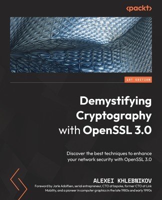 Demystifying Cryptography with OpenSSL 3.0: Discover the best techniques to enhance your network security with OpenSSL 3.0 (Khlebnikov Alexei)(Paperback)