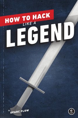 How to Hack Like a Legend (Flow Sparc)(Paperback)