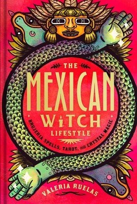 The Mexican Witch Lifestyle: Brujeria Spells, Tarot, and Crystal Magic (Ruelas Valeria)(Pevná vazba)