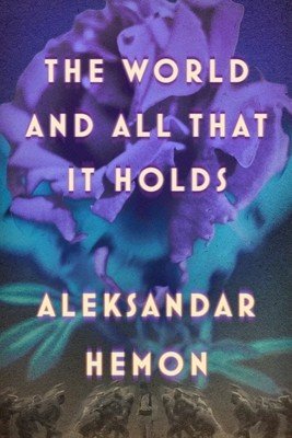 The World and All That It Holds (Hemon Aleksandar)(Pevná vazba)