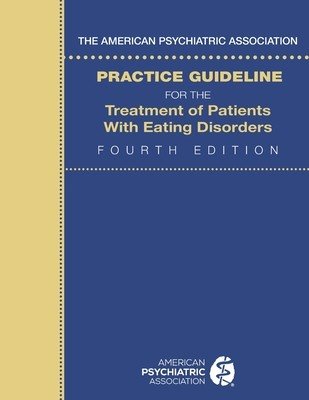 The American Psychiatric Association Practice Guideline for the Treatment of Patients with Eating Disorders (American Psychiatric Association)(Paperback)