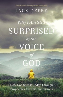 Why I Am Still Surprised by the Voice of God: How God Speaks Today Through Prophecies, Dreams, and Visions (Deere Jack S.)(Paperback)