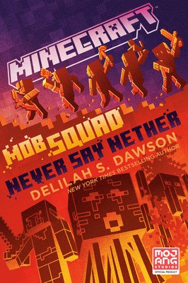 Minecraft: Mob Squad: Never Say Nether: An Official Minecraft Novel (Dawson Delilah S.)(Paperback)