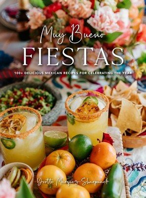 Muy Bueno: Fiestas: 100+ Delicious Mexican Recipes for Celebrating the Year (Mexican Recipes, Mexican Cookbook, Mexican Cooking, Mexican F (Marquez-Sharpnack Yvette)(Pevná vazba)