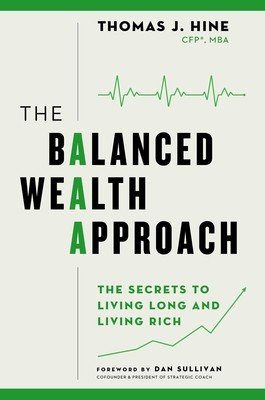 The Balanced Wealth Approach: Secrets to Living Long and Living Rich (Hine Thomas J.)(Pevná vazba)