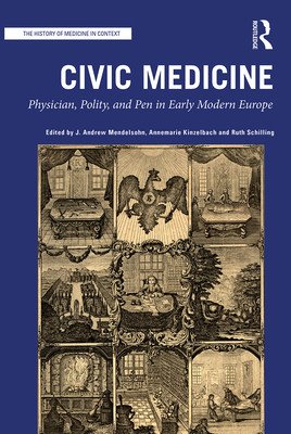 Civic Medicine: Physician, Polity, and Pen in Early Modern Europe (Mendelsohn J. Andrew)(Paperback)