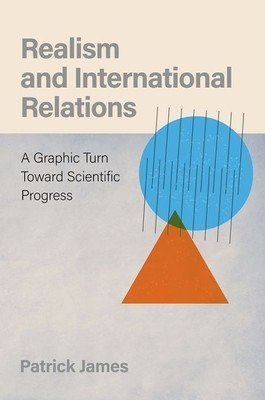 Realism and International Relations: A Graphic Turn Toward Scientific Progress (James Patrick)(Pevná vazba)