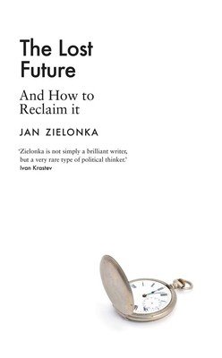 The Lost Future: And How to Reclaim It (Zielonka Jan)(Pevná vazba)