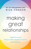 Making Great Relationships - Simple Practices for Solving Conflicts, Building Connection and Fostering Love (Hanson Rick)(Pevná vazba)