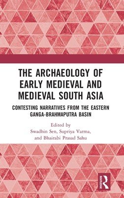 The Archaeology of Early Medieval and Medieval South Asia: Contesting Narratives from the Eastern Ganga-Brahmaputra Basin (Sen Swadhin)(Pevná vazba)