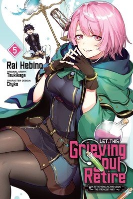 Let This Grieving Soul Retire, Vol. 5 (Manga): Woe Is the Weakling Who Leads the Strongest Party (Tsukikage)(Paperback)