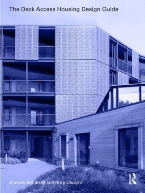 The Deck Access Housing Design Guide: A Return to Streets in the Sky (Beharrell Andrew)(Paperback)