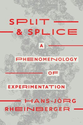 Split and Splice: A Phenomenology of Experimentation (Rheinberger Hans-Jrg)(Paperback)