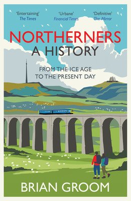 Northerners: A History, from the Ice Age to the Present Day (Groom Brian)(Paperback)