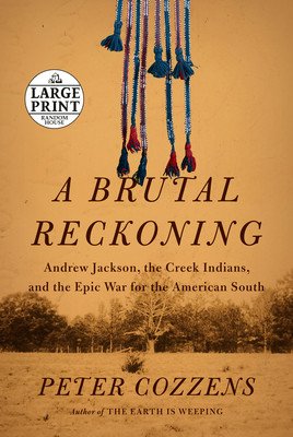 A Brutal Reckoning: Andrew Jackson, the Creek Indians, and the Epic War for the American South (Cozzens Peter)(Paperback)