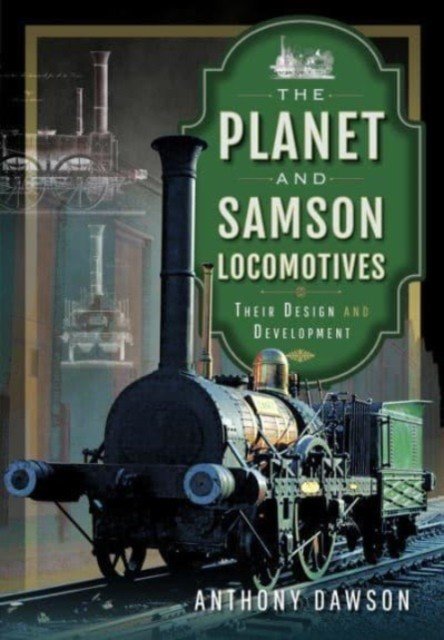 The Planet and Samson Locomotives: Their Design and Development (Dawson Anthony)(Pevná vazba)