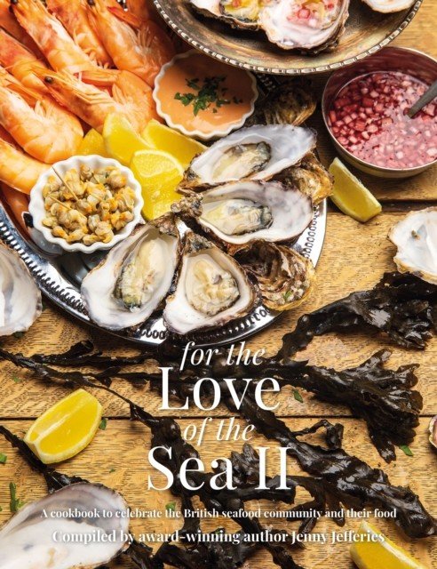 For The Love of the Sea II - A cookbook to celebrate the British seafood community and their food (Jefferies Jenny)(Pevná vazba)